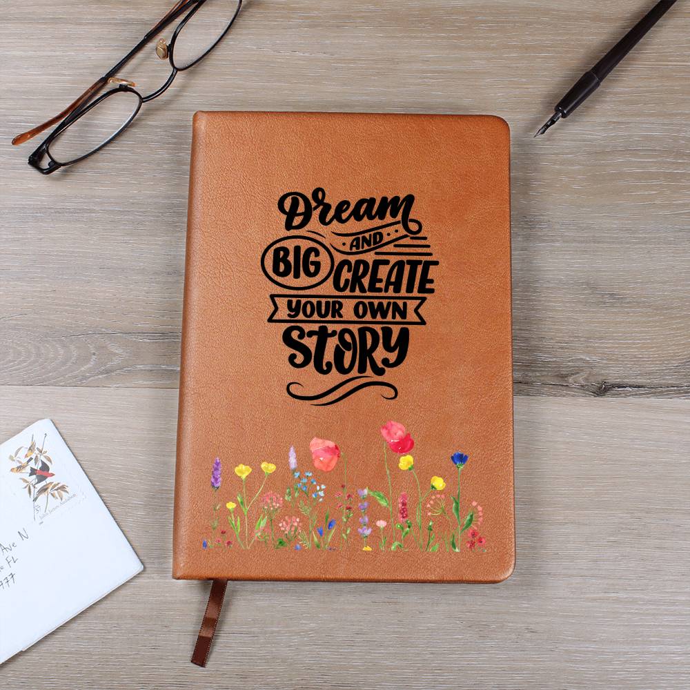 Dream Big and Create Your Own Story - Graphic Leather Journal