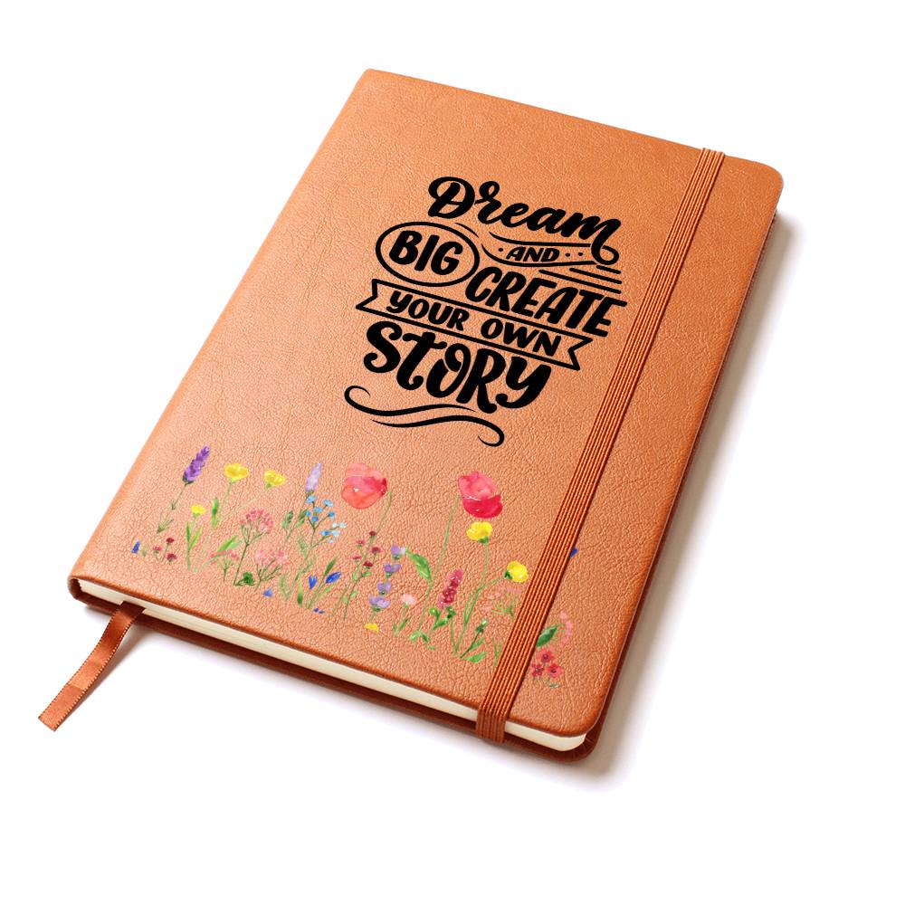 Dream Big and Create Your Own Story - Graphic Leather Journal