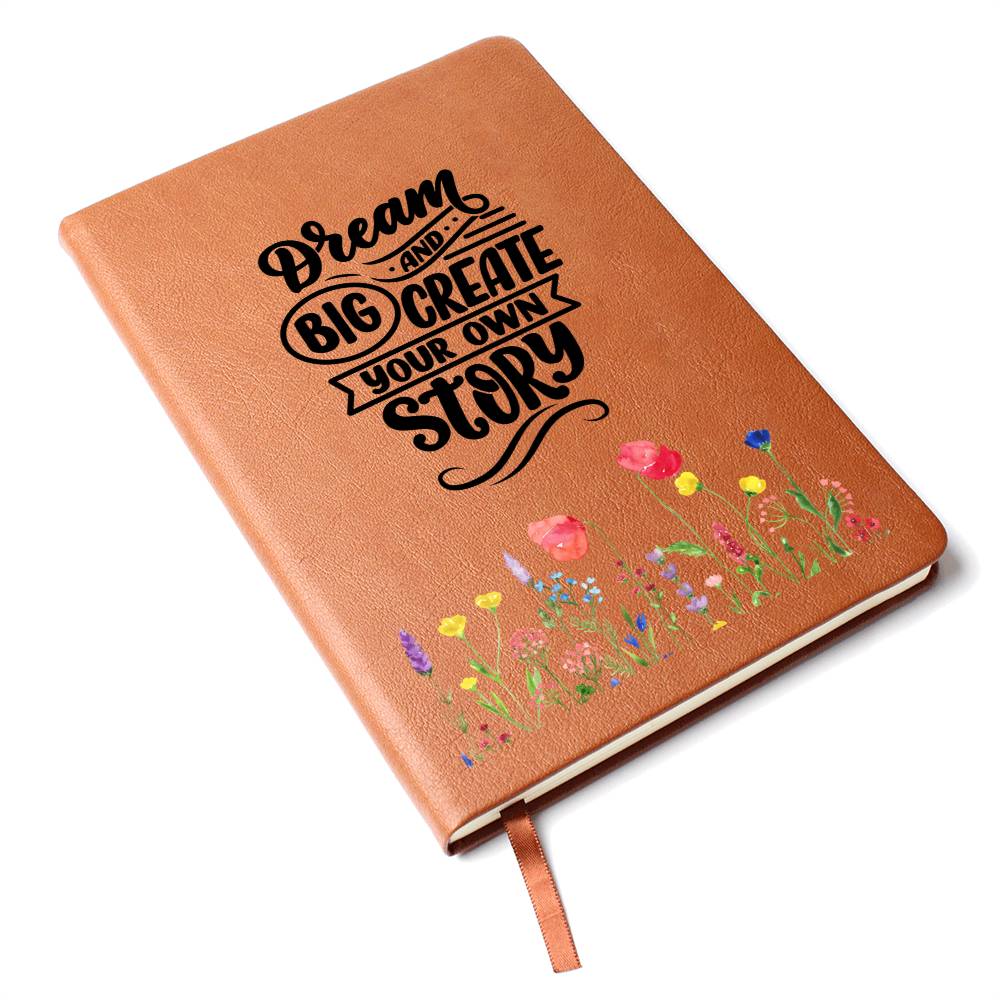 Dream Big and Create Your Own Story - Graphic Leather Journal