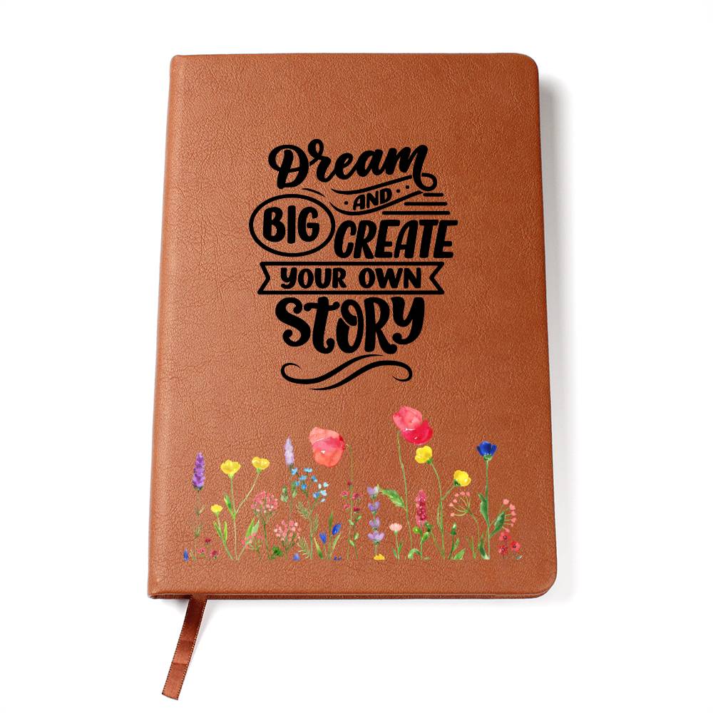 Dream Big and Create Your Own Story - Graphic Leather Journal