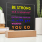 Be Strong and Courageous - Square Acrylic Plaque