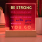 Be Strong and Courageous - Square Acrylic Plaque