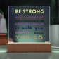 Be Strong and Courageous - Square Acrylic Plaque