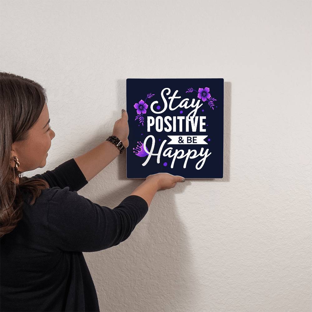 Stay Positive, Be Happy - High Gloss Metal Print